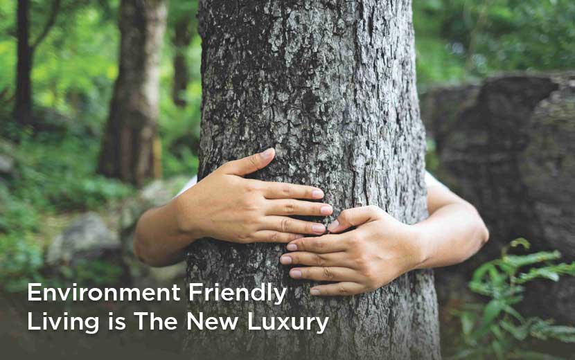 Environment Friendly Living is the new Luxury